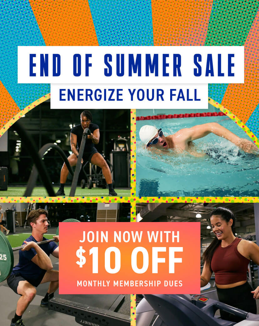 Finish summer strong and energize your fall when you join with $10 off monthly membership dues!