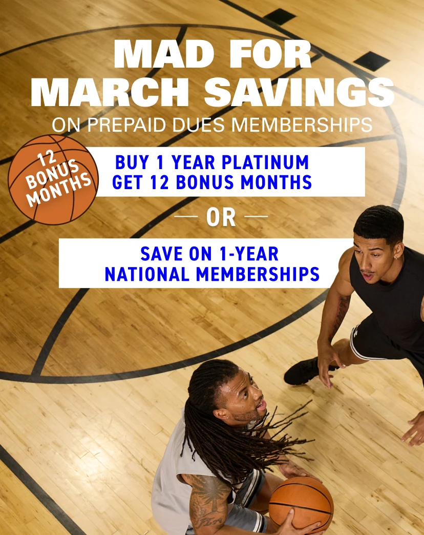 Save on prepaid dues memberships during our limited time Mad for March Savings event. Join with a 1-year Platinum prepaid dues membership and get 12 Bonus months or get special savings on a 1-year Nat
