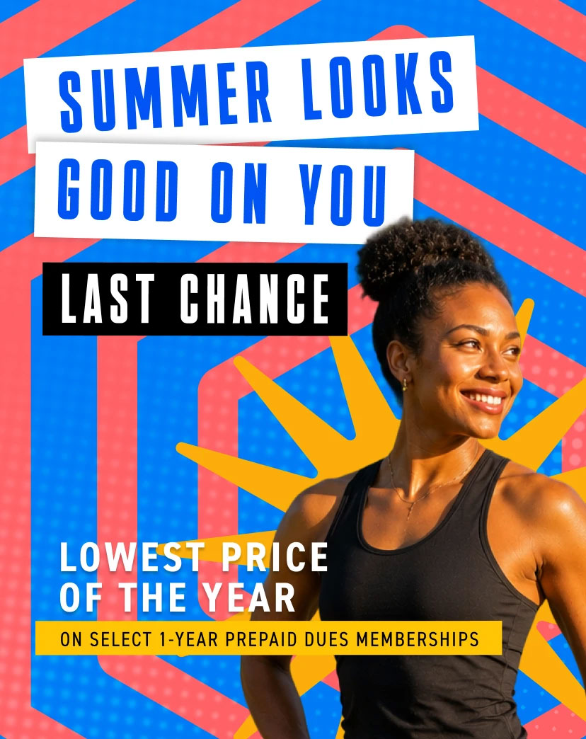 Summer looks good on you! It’s the LAST CHANCE to join with our lowest price of the year on select one-year prepaid dues memberships.